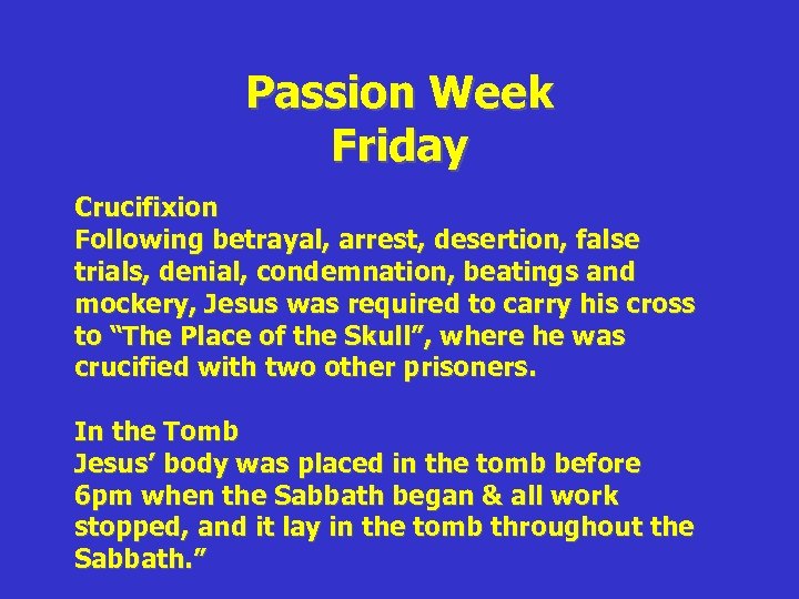 Passion Week Friday Crucifixion Following betrayal, arrest, desertion, false trials, denial, condemnation, beatings and