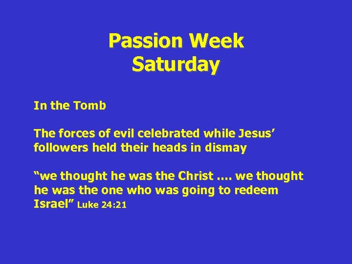 Passion Week Saturday In the Tomb The forces of evil celebrated while Jesus’ followers