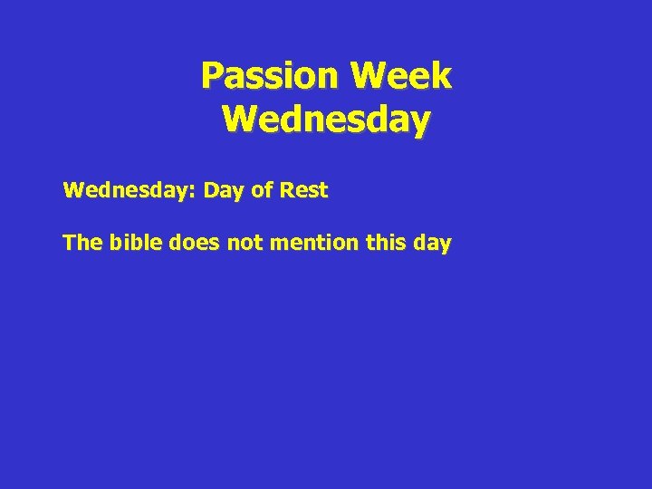 Passion Week Wednesday: Day of Rest The bible does not mention this day 