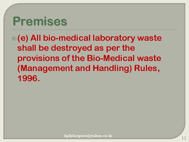 Premises (e) All bio-medical laboratory waste shall be destroyed as per the provisions of
