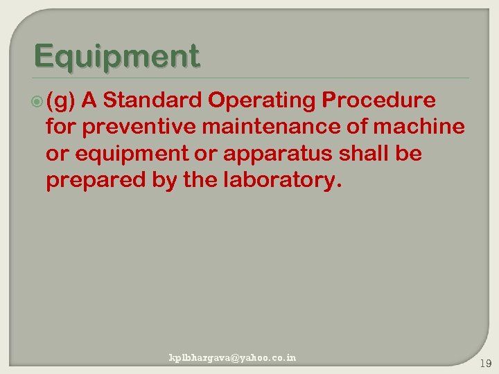 Equipment (g) A Standard Operating Procedure for preventive maintenance of machine or equipment or
