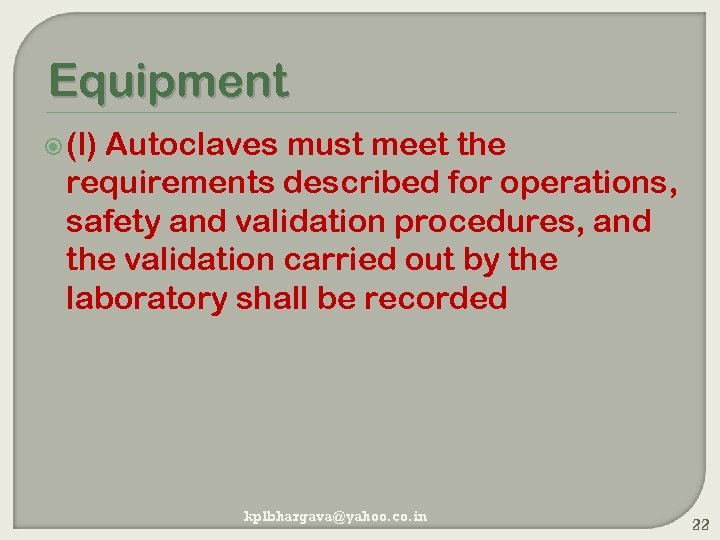 Equipment (l) Autoclaves must meet the requirements described for operations, safety and validation procedures,