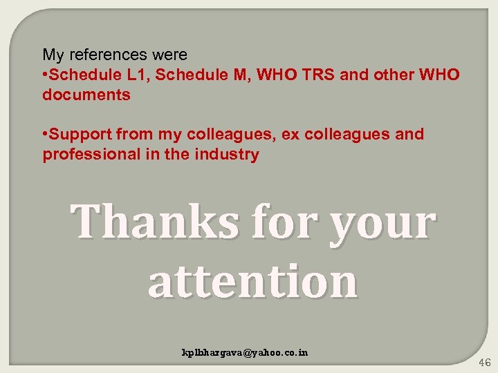 My references were • Schedule L 1, Schedule M, WHO TRS and other WHO