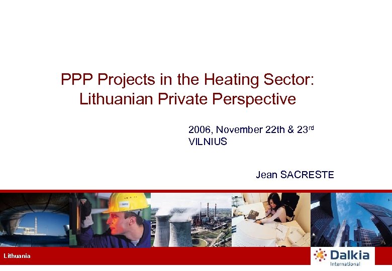 PPP Projects in the Heating Sector: Lithuanian Private Perspective 2006, November 22 th &