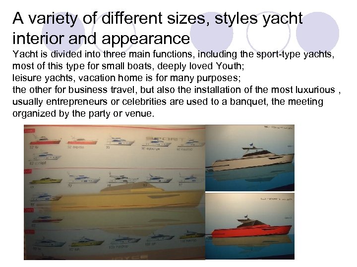 A variety of different sizes, styles yacht interior and appearance Yacht is divided into
