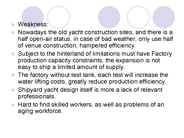 l l l Weakness: Nowadays the old yacht construction sites, and there is a