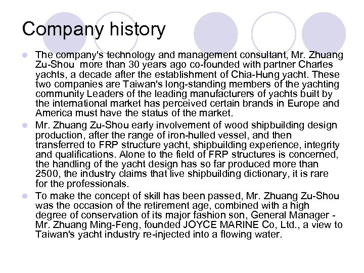 Company history The company's technology and management consultant, Mr. Zhuang Zu-Shou more than 30