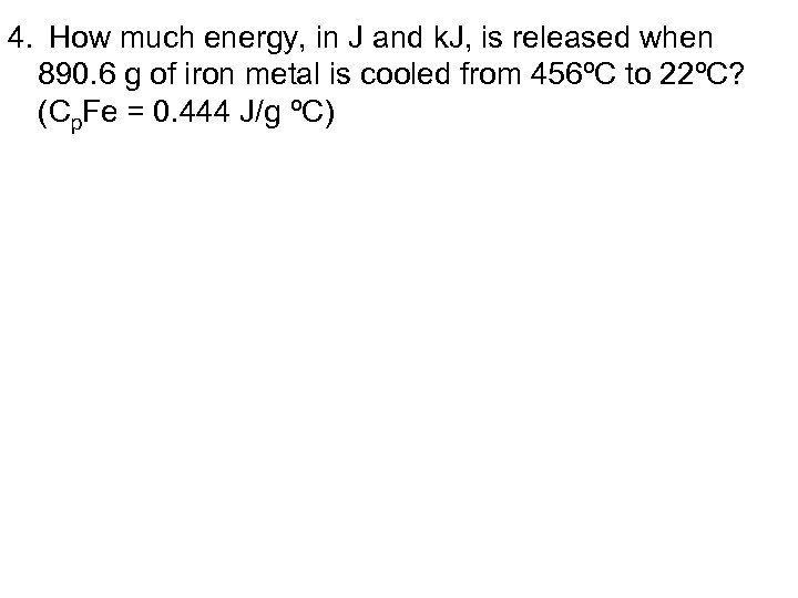 4. How much energy, in J and k. J, is released when 890. 6