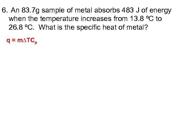 6. An 83. 7 g sample of metal absorbs 483 J of energy when