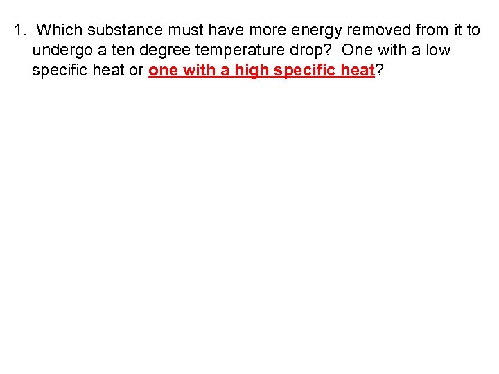 1. Which substance must have more energy removed from it to undergo a ten