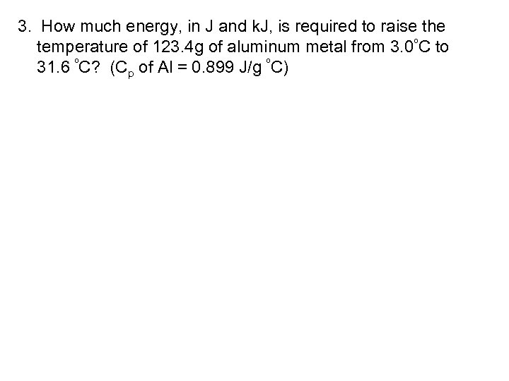 3. How much energy, in J and k. J, is required to raise the