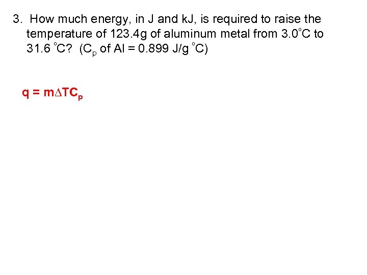3. How much energy, in J and k. J, is required to raise the