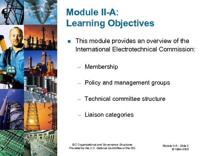 Module II-A: Learning Objectives n This module provides an overview of the International Electrotechnical