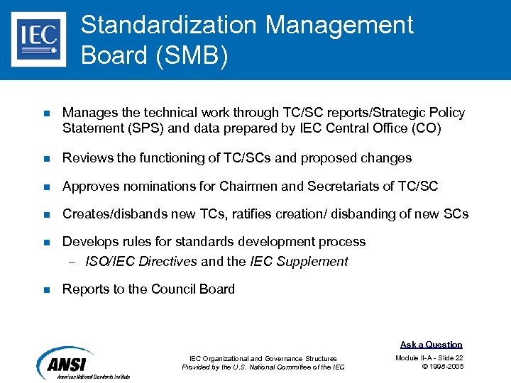 Standardization Management Board (SMB) n Manages the technical work through TC/SC reports/Strategic Policy Statement