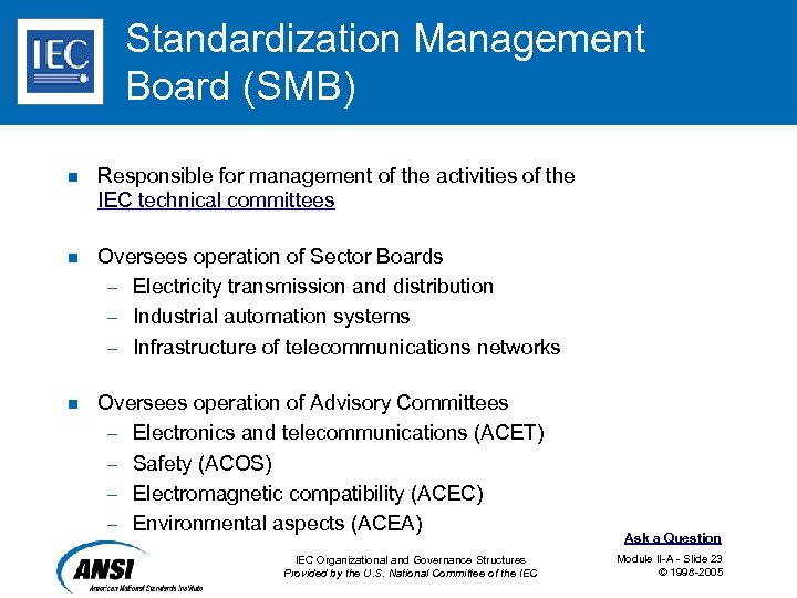 Standardization Management Board (SMB) n Responsible for management of the activities of the IEC