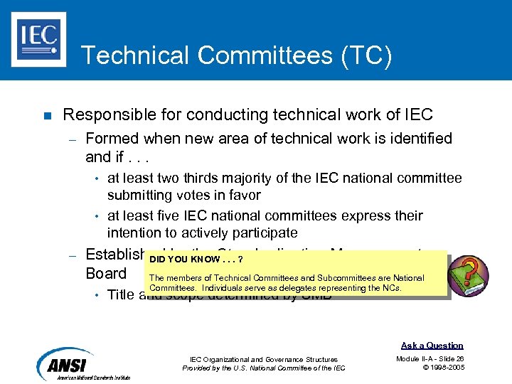 Technical Committees (TC) n Responsible for conducting technical work of IEC – Formed when