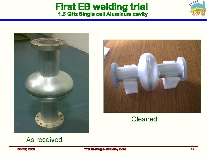 First EB welding trial 1. 3 GHz Single cell Aluminum cavity Cleaned As received