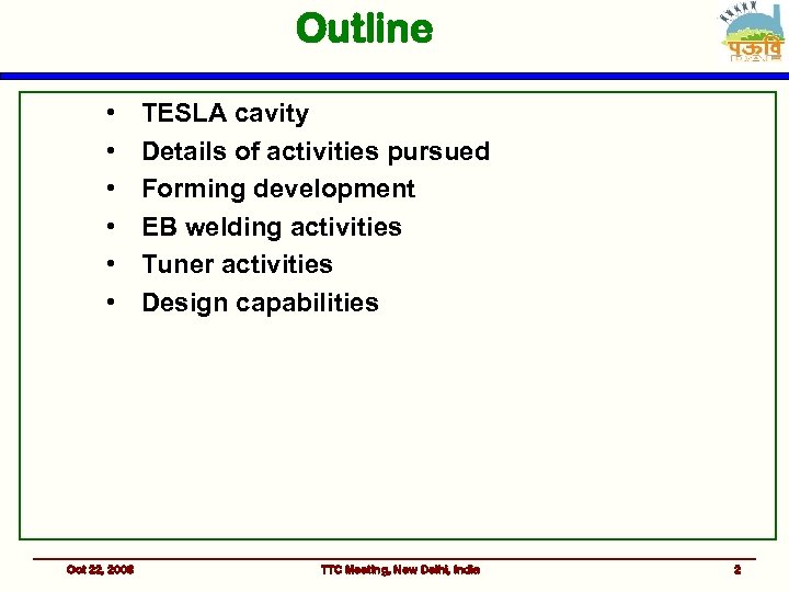 Outline • • • Oct 22, 2008 TESLA cavity Details of activities pursued Forming