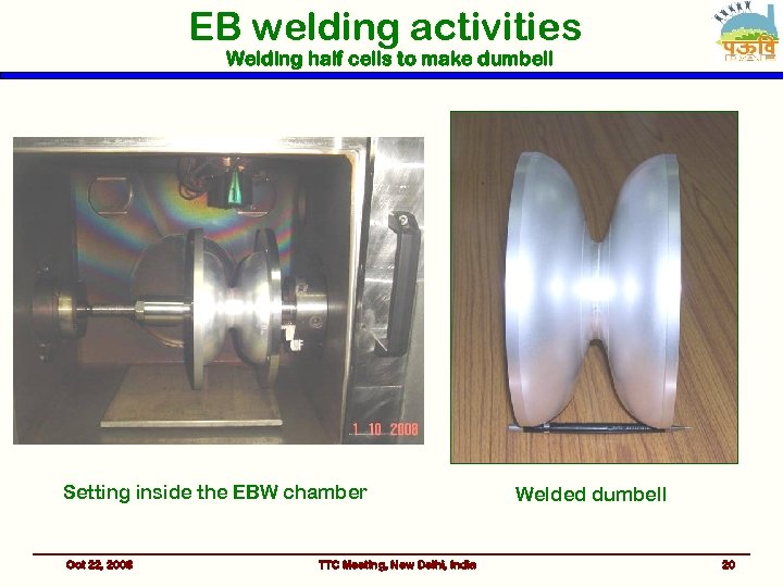 EB welding activities Welding half cells to make dumbell Setting inside the EBW chamber