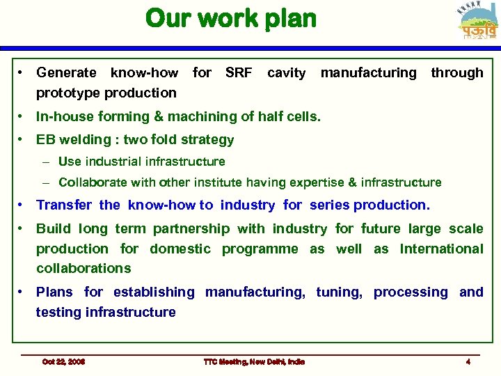 Our work plan • Generate know-how for SRF cavity manufacturing through prototype production •