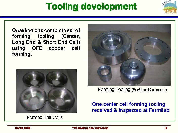 Tooling development Qualified one complete set of forming tooling (Center, Long End & Short