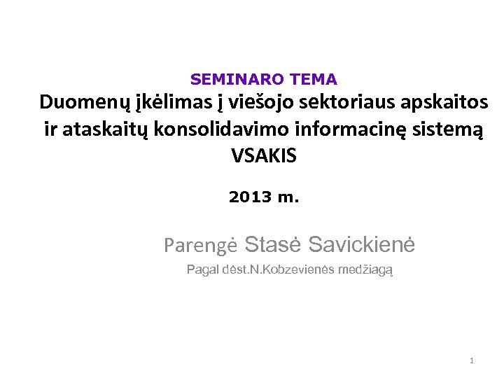 SEMINARO TEMA Duomenų įkėlimas į viešojo sektoriaus apskaitos ir ataskaitų konsolidavimo informacinę sistemą VSAKIS