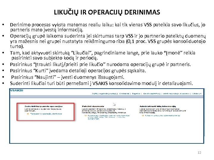 LIKUČIŲ IR OPERACIJŲ DERINIMAS • • Derinimo procesas vyksta matomas realiu laiku: kai tik