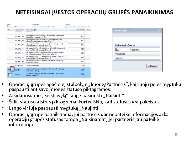 NETEISINGAI ĮVESTOS OPERACIJŲ GRUPĖS PANAIKINIMAS • Operacijų grupės apačioje, stulpelyje „Įmonė/Partneris“, kairiuoju pelės mygtuku