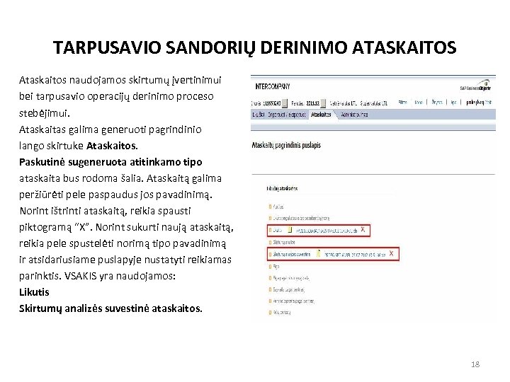 TARPUSAVIO SANDORIŲ DERINIMO ATASKAITOS Ataskaitos naudojamos skirtumų įvertinimui bei tarpusavio operacijų derinimo proceso stebėjimui.