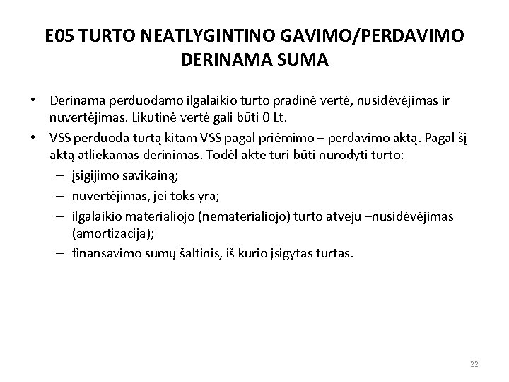 E 05 TURTO NEATLYGINTINO GAVIMO/PERDAVIMO DERINAMA SUMA • Derinama perduodamo ilgalaikio turto pradinė vertė,