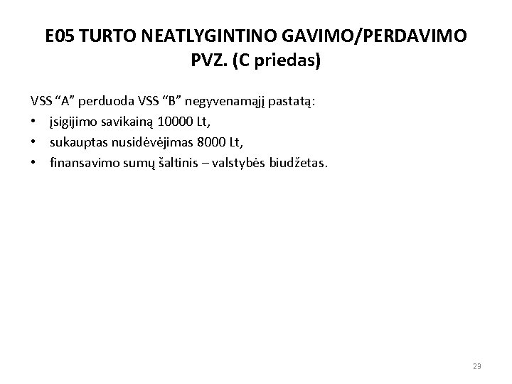E 05 TURTO NEATLYGINTINO GAVIMO/PERDAVIMO PVZ. (C priedas) VSS “A” perduoda VSS “B” negyvenamąjį