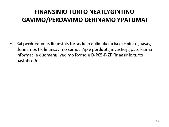 FINANSINIO TURTO NEATLYGINTINO GAVIMO/PERDAVIMO DERINAMO YPATUMAI • Kai perduodamas finansinis turtas kaip dalininko arba