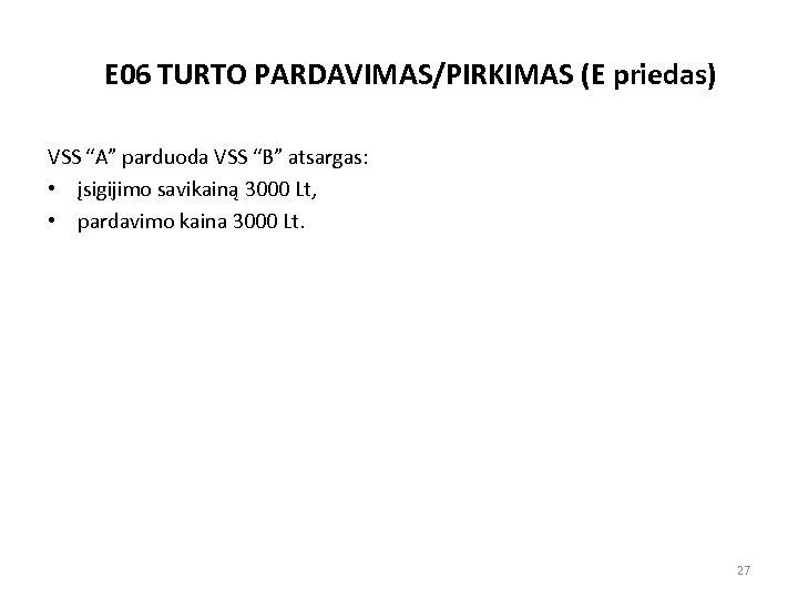 E 06 TURTO PARDAVIMAS/PIRKIMAS (E priedas) VSS “A” parduoda VSS “B” atsargas: • įsigijimo