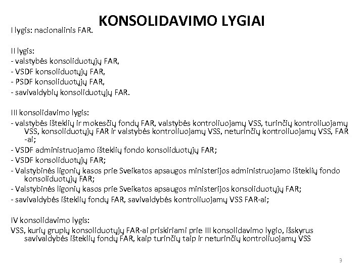 I lygis: nacionalinis FAR. KONSOLIDAVIMO LYGIAI II lygis: - valstybės konsoliduotųjų FAR, - VSDF