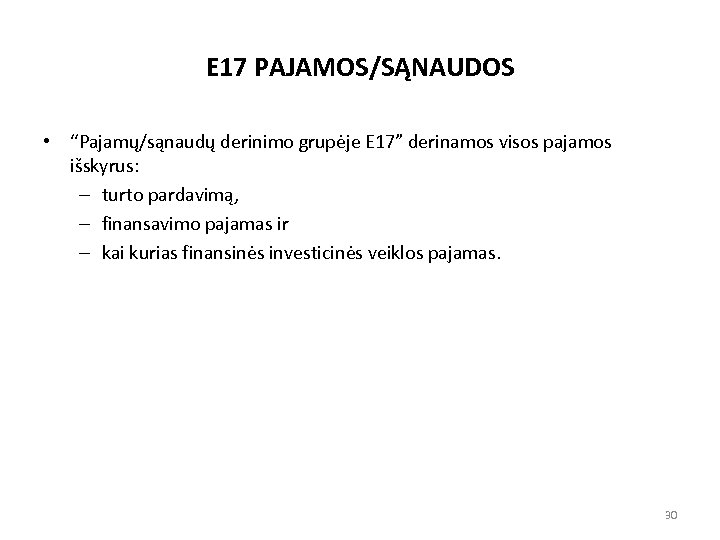 E 17 PAJAMOS/SĄNAUDOS • “Pajamų/sąnaudų derinimo grupėje E 17” derinamos visos pajamos išskyrus: –