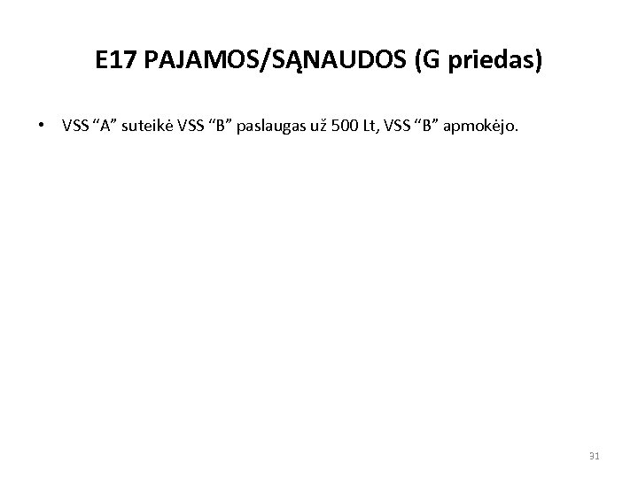 E 17 PAJAMOS/SĄNAUDOS (G priedas) • VSS “A” suteikė VSS “B” paslaugas už 500