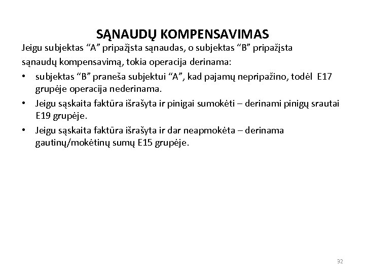 SĄNAUDŲ KOMPENSAVIMAS Jeigu subjektas “A” pripažįsta sąnaudas, o subjektas “B” pripažįsta sąnaudų kompensavimą, tokia