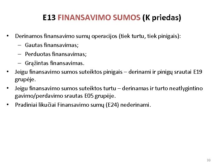 E 13 FINANSAVIMO SUMOS (K priedas) • Derinamos finansavimo sumų operacijos (tiek turtu, tiek
