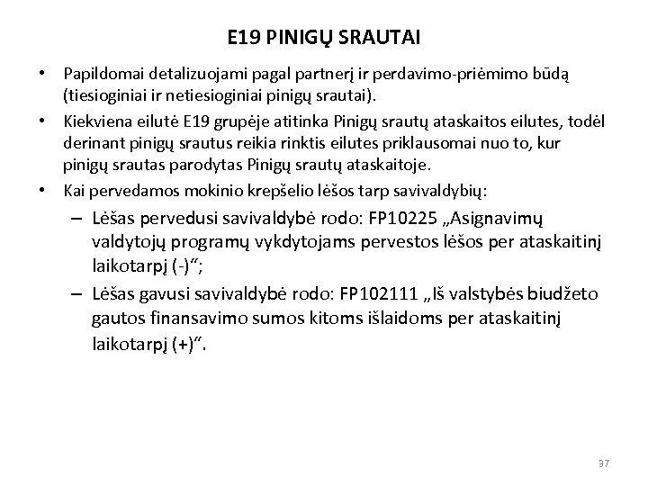 E 19 PINIGŲ SRAUTAI • Papildomai detalizuojami pagal partnerį ir perdavimo-priėmimo būdą (tiesioginiai ir