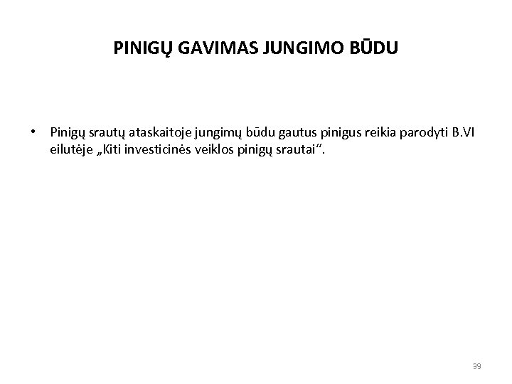 PINIGŲ GAVIMAS JUNGIMO BŪDU • Pinigų srautų ataskaitoje jungimų būdu gautus pinigus reikia parodyti