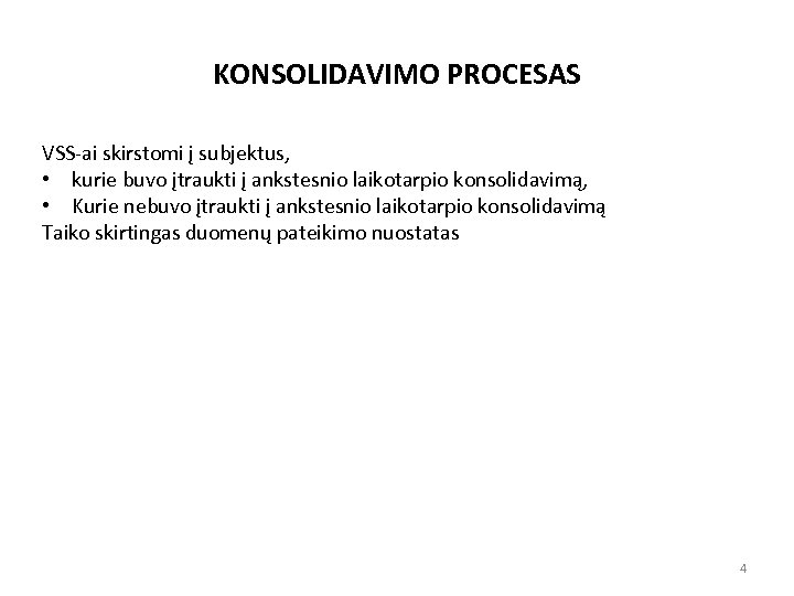 KONSOLIDAVIMO PROCESAS VSS-ai skirstomi į subjektus, • kurie buvo įtraukti į ankstesnio laikotarpio konsolidavimą,