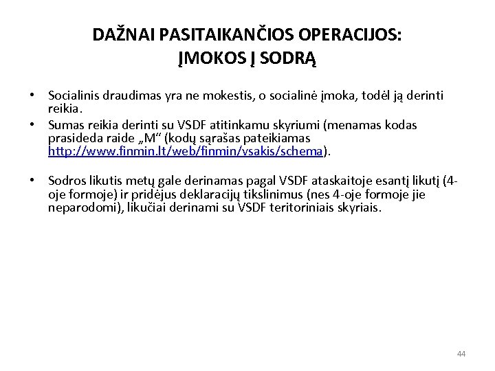 DAŽNAI PASITAIKANČIOS OPERACIJOS: ĮMOKOS Į SODRĄ • Socialinis draudimas yra ne mokestis, o socialinė