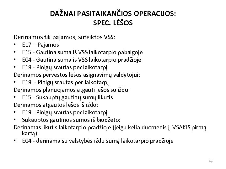 DAŽNAI PASITAIKANČIOS OPERACIJOS: SPEC. LĖŠOS Derinamos tik pajamos, suteiktos VSS: • E 17 –