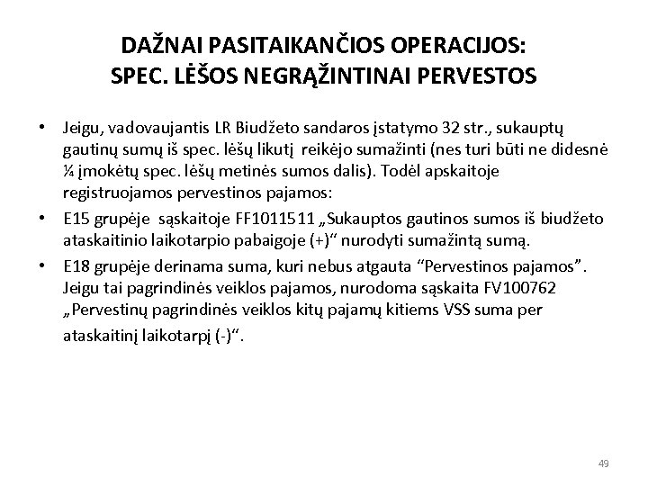 DAŽNAI PASITAIKANČIOS OPERACIJOS: SPEC. LĖŠOS NEGRĄŽINTINAI PERVESTOS • Jeigu, vadovaujantis LR Biudžeto sandaros įstatymo