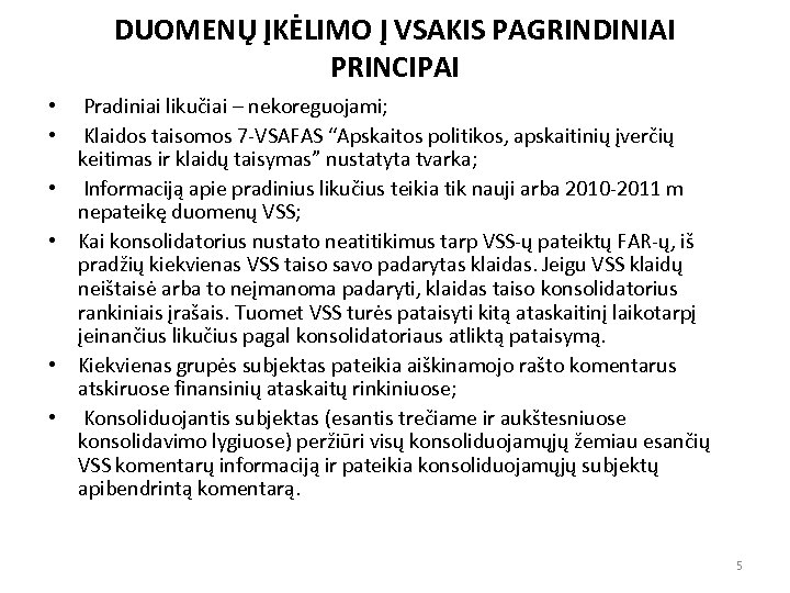 DUOMENŲ ĮKĖLIMO Į VSAKIS PAGRINDINIAI PRINCIPAI • Pradiniai likučiai – nekoreguojami; • Klaidos taisomos