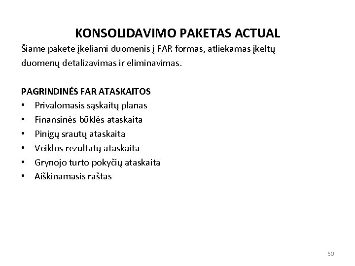 KONSOLIDAVIMO PAKETAS ACTUAL Šiame pakete įkeliami duomenis į FAR formas, atliekamas įkeltų duomenų detalizavimas