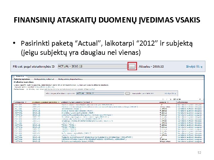 FINANSINIŲ ATASKAITŲ DUOMENŲ ĮVEDIMAS VSAKIS • Pasirinkti paketą “Actual”, laikotarpi “ 2012” ir subjektą