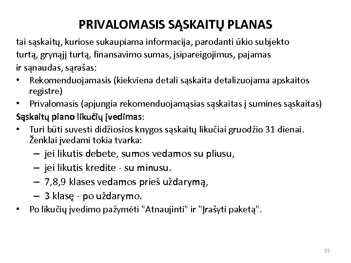 PRIVALOMASIS SĄSKAITŲ PLANAS tai sąskaitų, kuriose sukaupiama informacija, parodanti ūkio subjekto turtą, grynąjį turtą,
