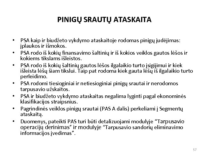 PINIGŲ SRAUTŲ ATASKAITA • PSA kaip ir biudžeto vykdymo ataskaitoje rodomas pinigų judėjimas: įplaukos