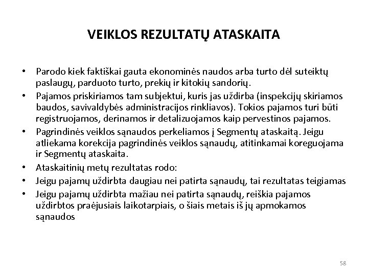 VEIKLOS REZULTATŲ ATASKAITA • Parodo kiek faktiškai gauta ekonominės naudos arba turto dėl suteiktų